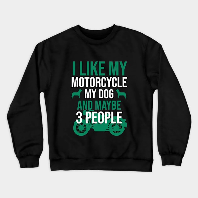 I like my motorcycle my dog and maybe 3 people Crewneck Sweatshirt by cypryanus